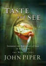 Taste and See - Savoring the Supremacy of God in All of Life; 140 Meditations  **